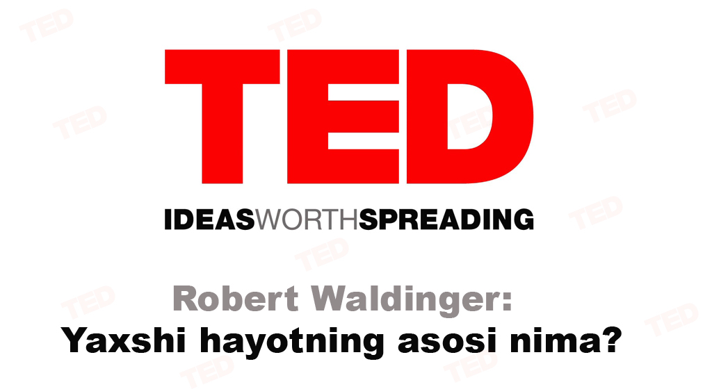 TED: Yaxshi hayotning asosi nima?