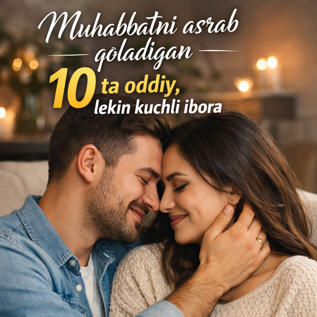 Muhabbatni asrab qoladigan 10 ta oddiy, lekin kuchli ibora