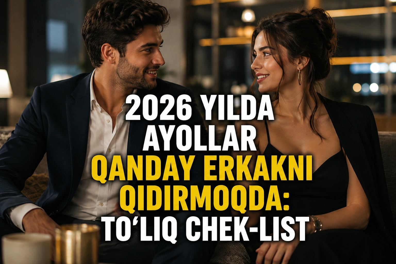2026 yilda ayollar qanday erkakni qidirmoqda: to‘liq chek-list