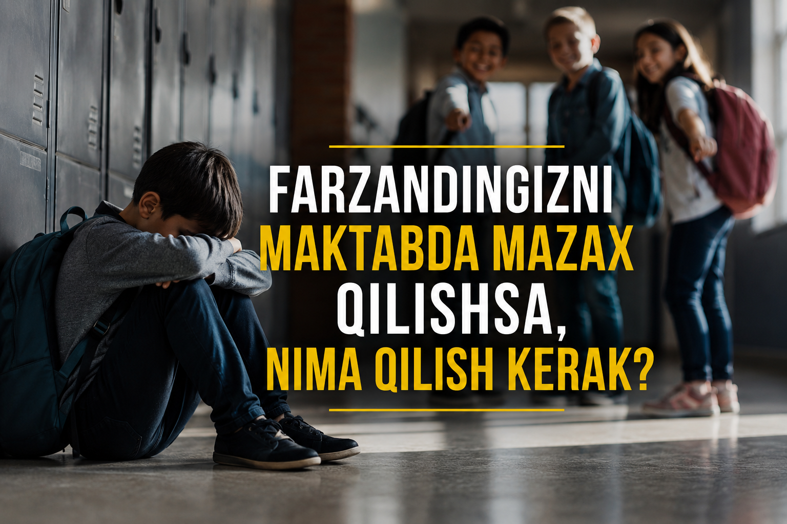 Farzandingizni maktabda mazax qilishsa, nima qilish kerak?